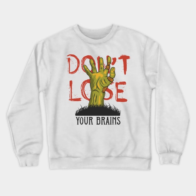 Dont Lose Your Brains Crewneck Sweatshirt by FUNNYTIMES